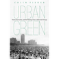 Urban Green: Nature, Recreation, and the Working Class in Industrial Chicago - Paperback
