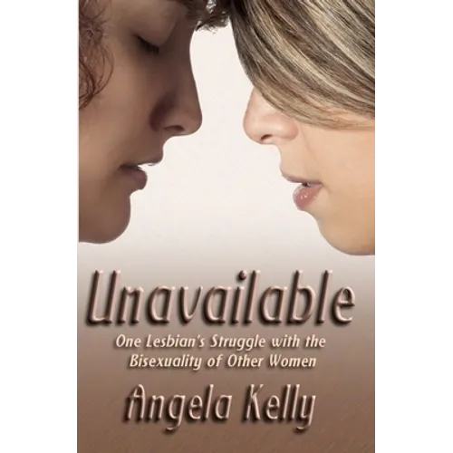 Unavailable: One Lesbian's Struggle with the Bisexuality of Other Women - Paperback