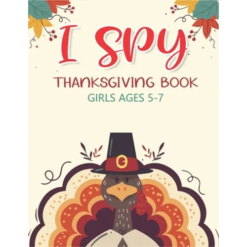 I Spy Thanksgiving Book Girls Ages 5-7: Thanksgiving Gift idea For Toddler Preschool and Kindergarteners A Fun Activity Coloring and Guessing Game Alp - Paperback