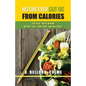 No One Ever Got Fat from Calories: The Real Truth Behind Weight Loss, Your Body, and Wellness - Paperback