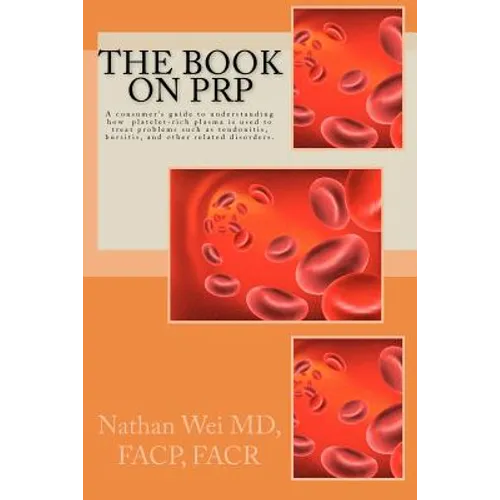 The Book on PRP: An easy to understand "consumer's guide" to understanding how platelet-rich plasma is used to treat problems such as t - Paperback