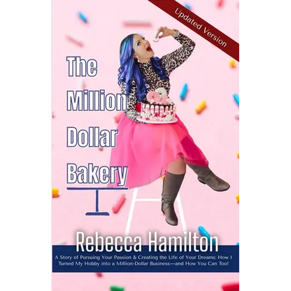 The Million Dollar Bakery: A Story of Pursuing Your Passion & Creating the Life of Your Dreams: How I Turned My Hobby into a Million-Dollar Business-a - Paperback