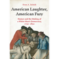 American Laughter, American Fury: Humor and the Making of a White Man's Democracy, 1750-1850 - Hardcover
