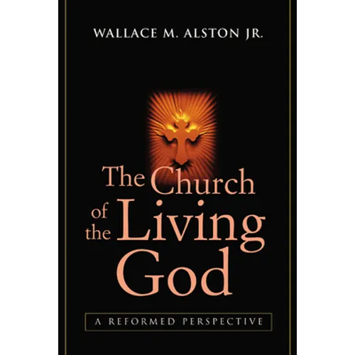 The Church of the Living God: A Reformed Perspective - Paperback