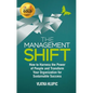 The Management Shift: How to Harness the Power of People and Transform Your Organization for Sustainable Success - Hardcover