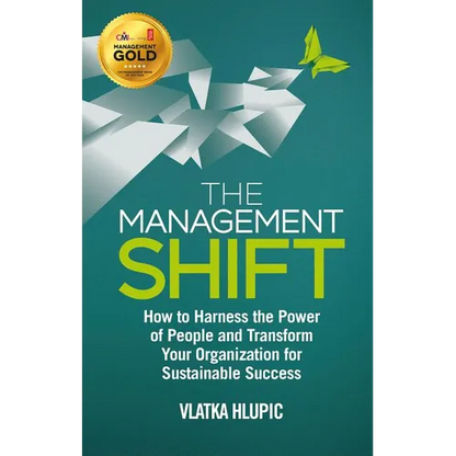 The Management Shift: How to Harness the Power of People and Transform Your Organization for Sustainable Success - Hardcover