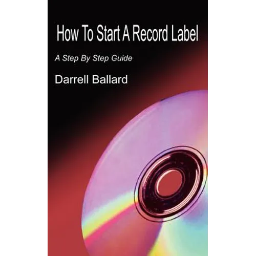 How To Start A Record Label: A Step By Step Guide - Paperback