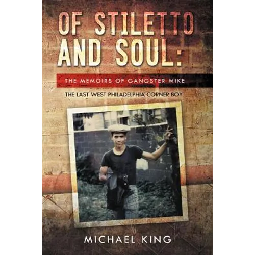Of Stiletto and Soul: The Memoirs of Gangster Mike the Last West Philadelphia Corner Boy - Paperback