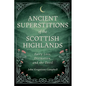 Ancient Superstitions of the Scottish Highlands: Fairy Lore, Divination, and the Devil - Paperback