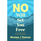 No Will Set You Free: Quit Overthinking and Say Yes to Self-Happiness (Habits Book for People Pleasing, Why You Should Choose the Power of No, Priorit - Paperback