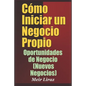 Cómo Iniciar un Negocio Propio: Oportunidades de Negocio (Nuevos Negocios) - Paperback