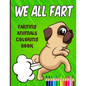 We All Fart: Farting Animals Coloring Book: Happy & Funny Farting & Pooping Coloring Book For Animal Lovers - Paperback