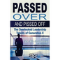 Passed Over and Pissed Off: The Overlooked Leadership Talents of Generation X - Paperback