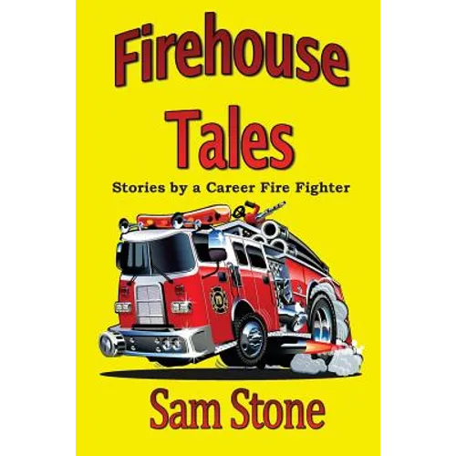 Firehouse Tales: Stories by a Career Fire Fighter - Paperback