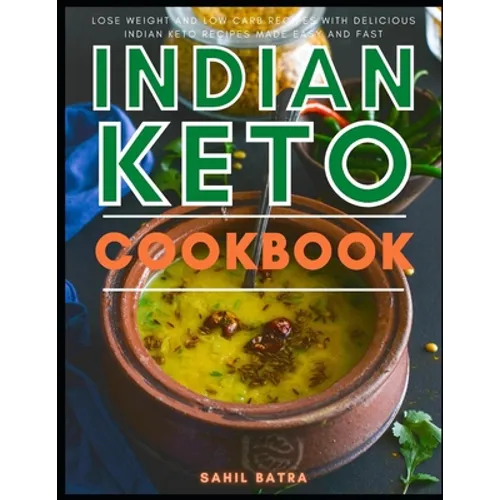Indian Keto Cookbook: Lose Weight and Low Carb Recipes with Delicious Indian Keto Recipes Made Easy and Fast - Paperback