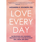 Love Every Day: 365 Relational Self Awareness Practices to Help Your Relationship Heal, Grow, and Thrive - Hardcover