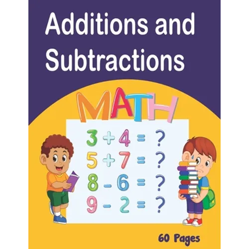 Additions and Subtractions: Mathematics workbook, 60 pages of games Learn Math while having fun from 4 years old, lower exercise, higher, fully co - Paperback