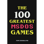 The 100 Greatest MSDOS Games - Paperback
