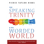 The Speaking Trinity and His Worded World: Why Language Is at the Center of Everything - Hardcover