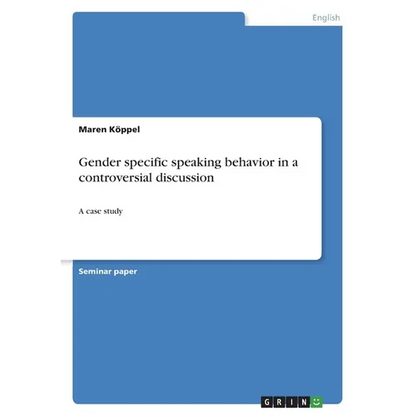 Gender specific speaking behavior in a controversial discussion: A case study - Paperback