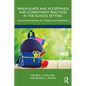 Mindfulness and Acceptance and Commitment Practices in the School Setting: Practical Interventions for Children and Adolescents - Paperback