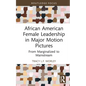 African American Female Leadership in Major Motion Pictures: From Marginalized to Mainstream - Hardcover