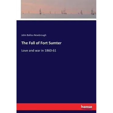The Fall of Fort Sumter: Love and war in 1860-61 - Paperback