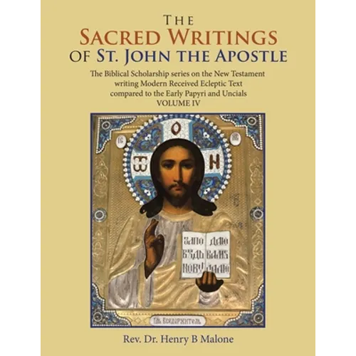 The Sacred Writings of St. John the Apostle: The Biblical Scholarship Series on the New Testament Writing Modern Received Ecleptic Text Compared to th - Paperback