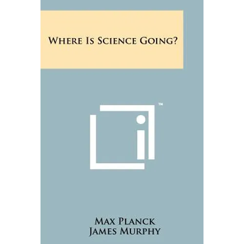 Where Is Science Going? - Paperback