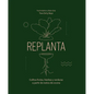 Replanta: Cultiva Frutas, Hierbas Y Verduras a Partir de Restos de Cocina - Hardcover