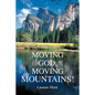 Moving God, Moving Mountains! - Paperback