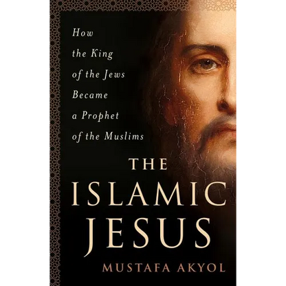 The Islamic Jesus: How the King of the Jews Became a Prophet of the Muslims - Paperback