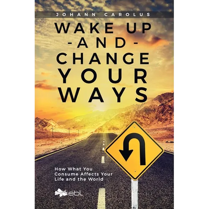 Wake Up and Change Your Ways: How What You Consume Affects Your Life and the World - Paperback