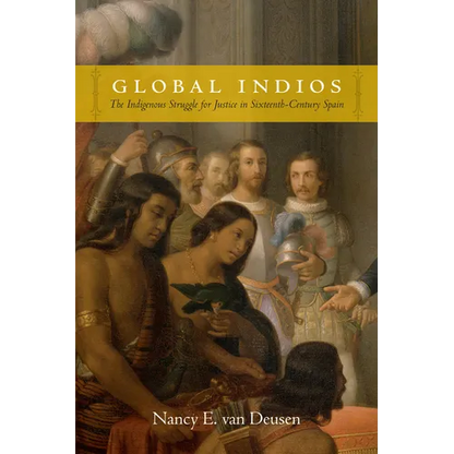 Global Indios: The Indigenous Struggle for Justice in Sixteenth-Century Spain - Paperback