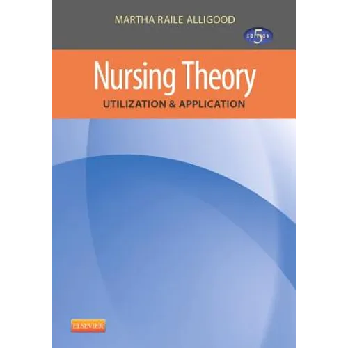 Nursing Theory: Utilization & Application - Paperback