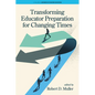 Transforming Educator Preparation for Changing Times - Paperback