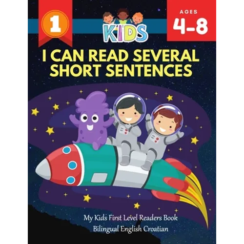 I Can Read Several Short Sentences. My Kids First Level Readers Book Bilingual English Croatian: 1st step teaching your child to read 100 easy lessons - Paperback