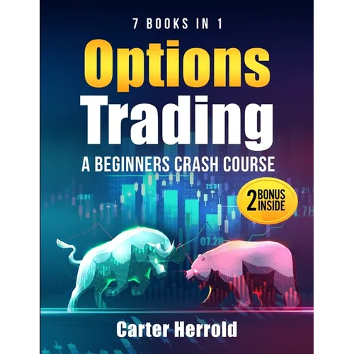 Options Trading: A Beginners Crash Course [7 BOOKS in 1] with Best Strategies and 1 # Guide to Become Pro at Trading Options Including BONUS Forex Tra - Paperback