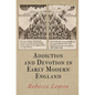 Addiction and Devotion in Early Modern England - Hardcover