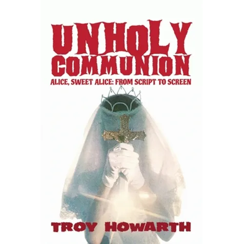 Unholy Communion (hardback): Alice, Sweet Alice, from script to screen - Hardcover