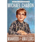 Manhood for Amateurs: The Pleasures and Regrets of a Husband, Father, and Son - Paperback