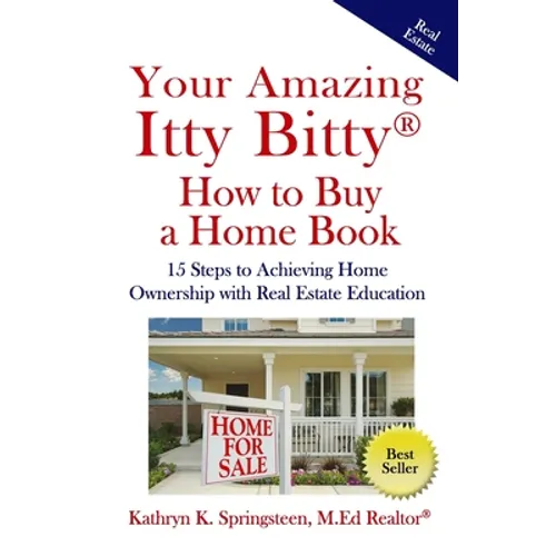 Your Amazing Itty Bitty(R) How to Buy a Home Book: 15 Steps to Achieving Home Ownership with Real Estate Education - Paperback