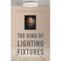 The King of Lighting Fixtures: Stories - Paperback