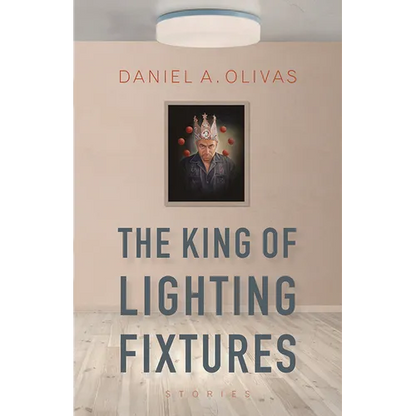 The King of Lighting Fixtures: Stories - Paperback