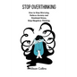 Stop Overthinking: How to Stop Worrying, Relieve Anxiety and Emotional Stress, Stop Negative Thinking. - Paperback
