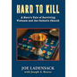 Hard to Kill: A Hero's Tale of Surviving Vietnam and the Catholic Church - Hardcover