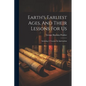 Earth's Earliest Ages, And Their Lessons For Us: Including A Treatise On Spiritualism - Paperback