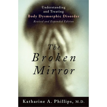 The Broken Mirror: Understanding and Treating Body Dysmorphic Disorder - Paperback