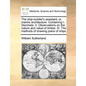 The Ship-Builder's Assistant; Or, Marine Architecture. Containing I. Decimals, II. Observations on the Nature and Value of Timber, III. the Methods of - Paperback