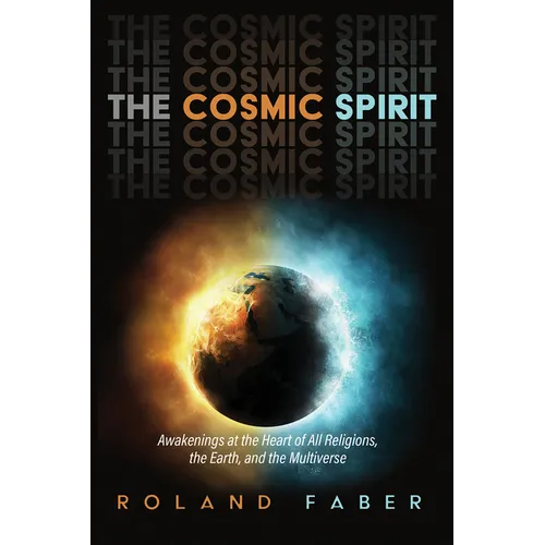 The Cosmic Spirit: Awakenings at the Heart of All Religions, the Earth, and the Multiverse - Paperback